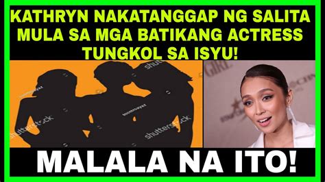 KATHRYN BERNARDO NAKATANGGAP NG SALITA MULA SA BATIKANG AKTRESS TUNGKOL