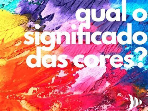 Significado Das Cores Simbologia Das Cores E O Marketing