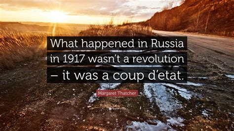 Margaret Thatcher Quote: “What happened in Russia in 1917 wasn’t a
