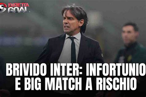 Brivido Inter Infortunio E Big Match A Rischio