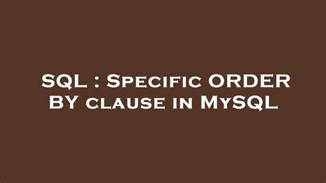 Sql Specific Order By Clause In Mysql Youtube