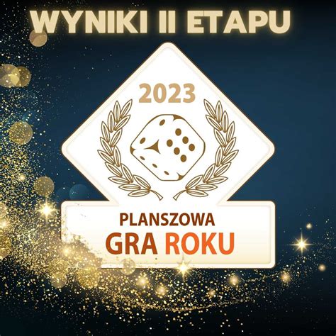 Planszowa Gra Roku Znamy Wyniki Ii Etapu Plebiscytu