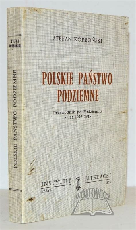 KORBOŃSKI Stefan Polskie Państwo Podziemne Przewodnik po Podziemiu z