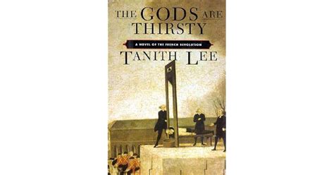 The Gods Are Thirsty A Novel Of The French Revolution By Tanith Lee