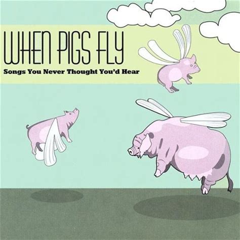 When Pigs Fly Songs You Never Thought Youd Hear 2002 This