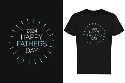 Premium Vector Happy Fathers Day 2024 Typography T Shirt Design Template