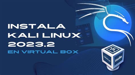 Kali Linux 2023 2 en Virtual Box Instalación paso a paso en menos de