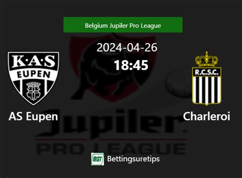 AS Eupen Vs Charleroi S Prediction And Betting Tips 26th April 2024