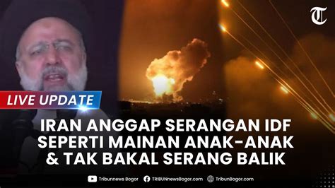 LIVE UPDATE IRAN TERTAWA Anggap Serangan Israel Seperti Mainan Anak