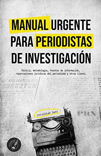 MANUAL URGENTE PARA PERIODISTAS DE INVESTIGACIÓN Técnica metodología