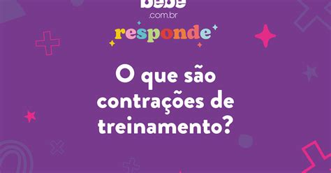 O Que Sao Contracoes De Treinamento - BEBÊ RESPONDE: O que são contrações de treinamento?