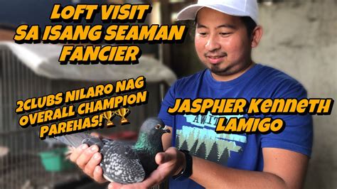 LOFT VISIT SA ISANG MALUPIT SEAMAN FANCIER JASPHER KENNETH LAMIGO