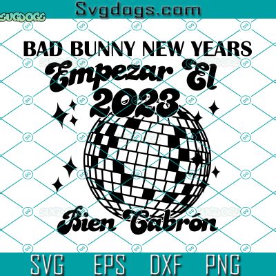 Bad Bunny New Years Empezar El Bien Cabron Svg Y Empezar El