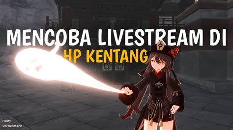 Mencoba Livestreaming Game Genshin Impact Di Hp Kentang Live Genshin