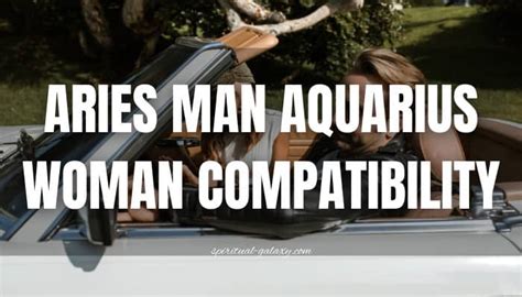 Aries Man Aquarius Woman Compatibility Honest Or Hostile Spiritual