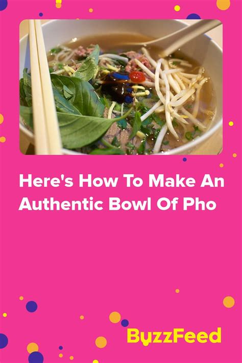 Heres How To Make An Authentic Bowl Of Pho Pho Bowl How To Make Pho