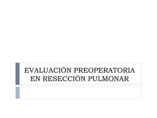 Evaluacion Preoperatoria En Reseccion Pulmonar PPT