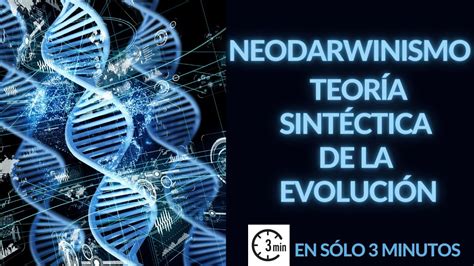 El Neodarwinismo La Teoría Sintética de la Evolución en 3 Minutos