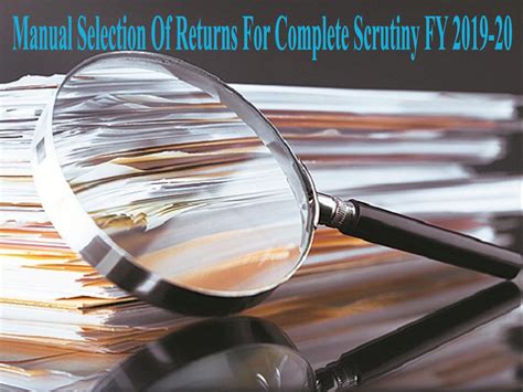 Guidelines Issued By Cbdt For The Manual Selection Of Returns For Complete Scrutiny During The