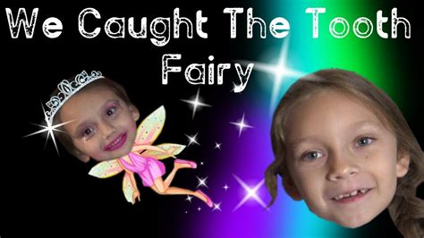 We Caught The Tooth Fairy Youtube