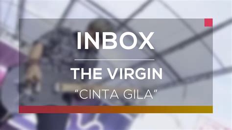 The Virgin Cinta Gila Live On Inbox Youtube