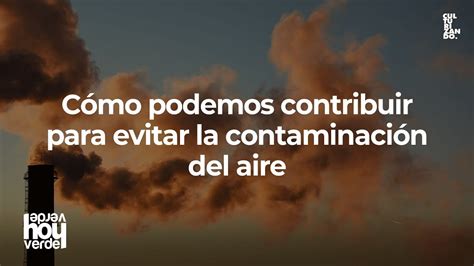 Cómo Podemos Contribuir Para Evitar La Contaminación Del Aire Youtube