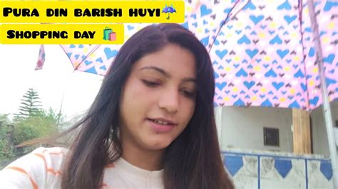 Pura Din Barish Huyi ☔ Shopping Day 🛍️ Youtube Youtube