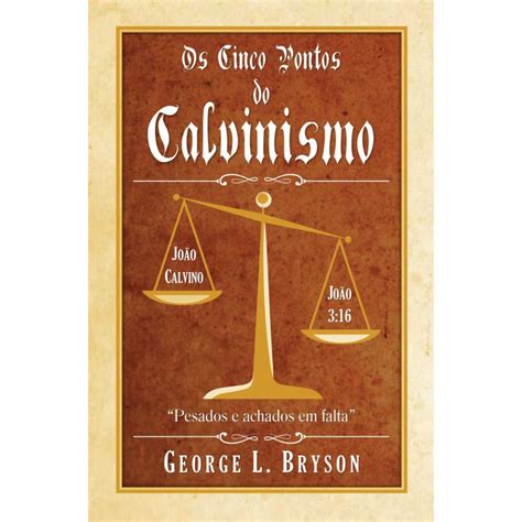 Os Cinco Pontos Do Calvinismo EDUKITA