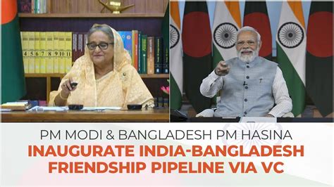 Pm Modi And Bangladesh Pm Hasina Inaugurate India Bangladesh Friendship Pipeline Via Vc Youtube