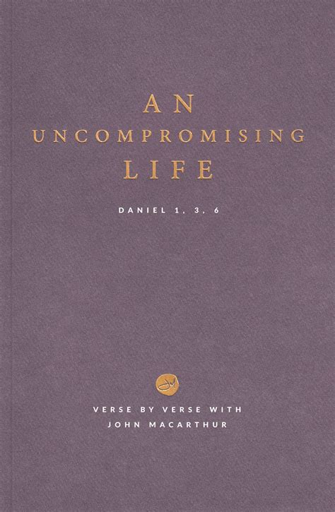 An Uncompromising Life Daniel 1 3 6 Verse By Verse With John