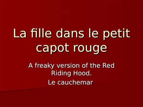 Ppt La Fille Dans Le Petit Capot Rouge A Freaky Version Of The Red