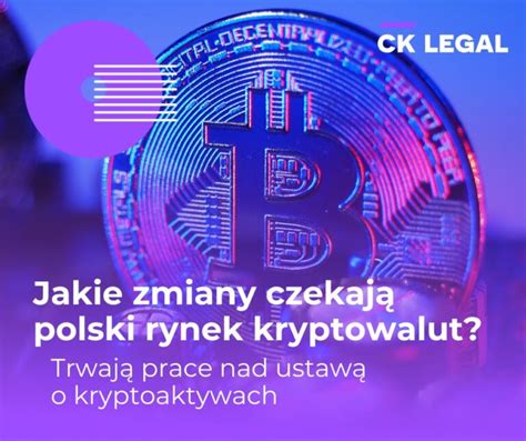 JAKIE ZMIANY CZEKAJĄ POLSKI RYNEK KRYPTOWALUT TRWAJĄ PRACE NAD USTAWĄ