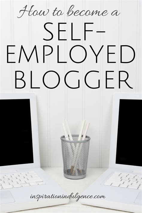 How To Become A Self Employed Blogger Inspiration Indulgence