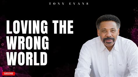 [ Tony Evans ] Loving The Wrong World Faith In God Youtube