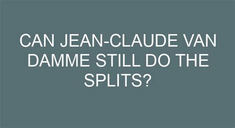 Can Jean-Claude Van Damme Still Do The Splits?