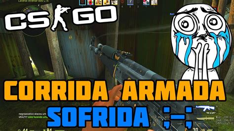 CS GO CORRIDA ARMADA MAIS SOFRIDA DE TODAS YouTube