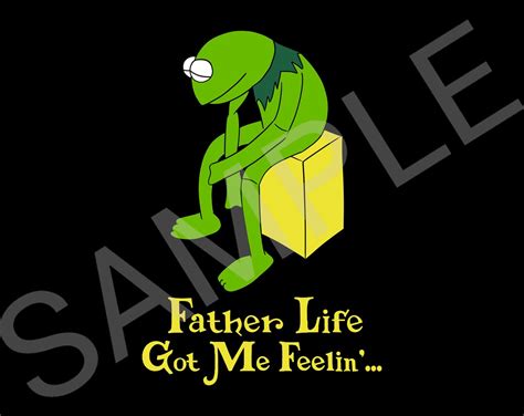 Kermit The Frog Father Life Got Me Feelin Father Png Fathers Etsy