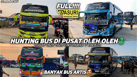 FULL BASURIhunting Bus Di Pusat Oleh Oleh Cm7 Bantenbus Mana Yg