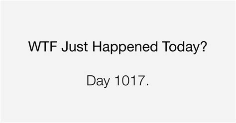 Day 1017 The New Normal What The Fuck Just Happened Today