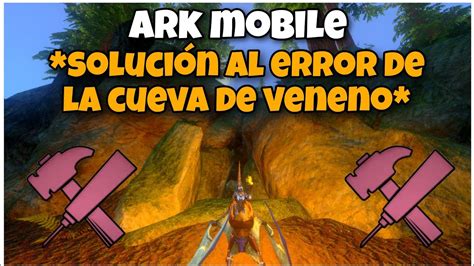 Error De La Cueva Del Veneno En Ark Mobile SoluciÓn Youtube