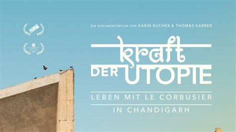 Kraft Der Utopie Leben Mit Le Corbusier In Chandigarh Film