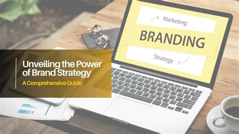 Unveiling The Power Of Brand Strategy A Comprehensive Guide