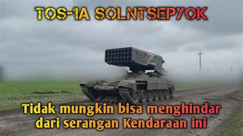 Tos A Solntsepyok Sistem Penyembur Api Milik Rusia Yang Tak