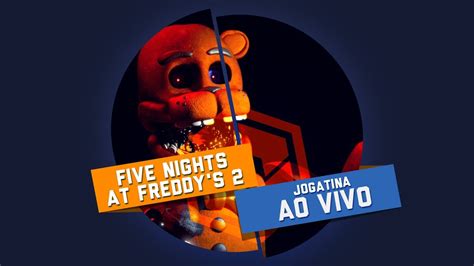 Five Nights At Freddy S Gameplay Ao Vivo Youtube