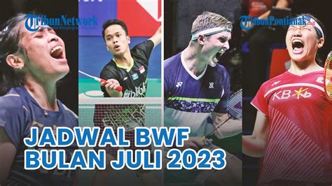 Jadwal Lengkap Turnamen Badminton Bwf Bulan Juli 2023 Youtube