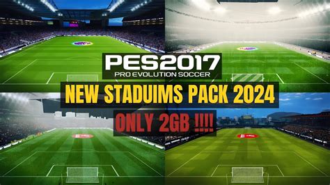 PES 2017 New Stadiums Pack For Season 2024 For All Patches