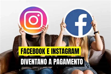 Facebook E Instagram A Pagamento Ora Cambia Tutto Una Batosta Per Tutti