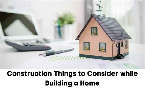 Construction Things To Consider While Building A Home