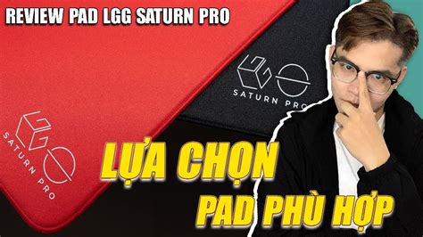 Lgg Saturn Pro Mousepad C Th T S Ngon C Ch L A Ch N Mousepad Ph