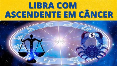 LIBRA ASCENDENTE EM CÂNCER YouTube